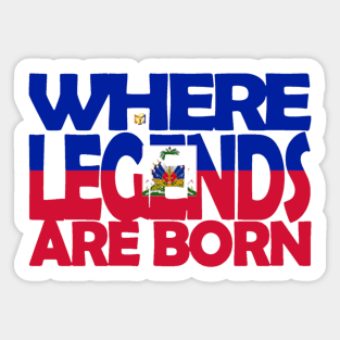 Haiti Flag - Where Legends Are Born - Haitians - Soca Mode Sticker